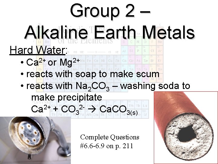Group 2 – Alkaline Earth Metals Hard Water: • Ca 2+ or Mg 2+