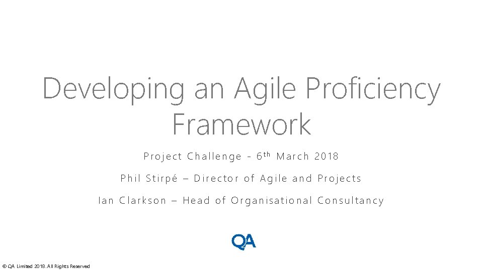 Developing an Agile Proficiency Framework Project Challenge - 6 th March 2018 Phil Stirpé