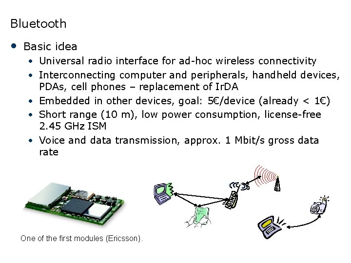 Bluetooth • Basic idea • Universal radio interface for ad-hoc wireless connectivity • Interconnecting