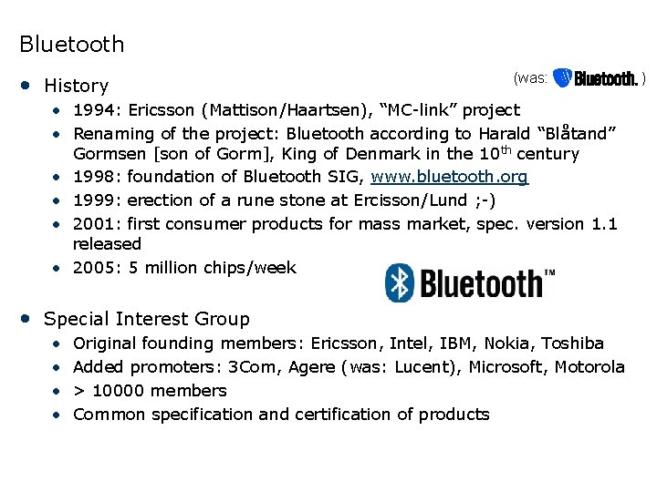 Bluetooth • History (was: • 1994: Ericsson (Mattison/Haartsen), “MC-link” project • Renaming of the