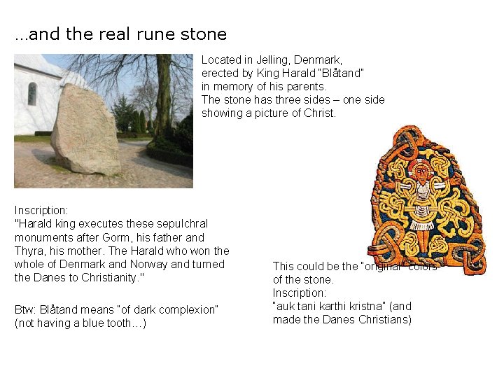 …and the real rune stone Located in Jelling, Denmark, erected by King Harald “Blåtand”