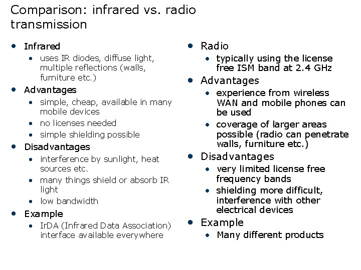 Comparison: infrared vs. radio transmission • Infrared • uses IR diodes, diffuse light, multiple