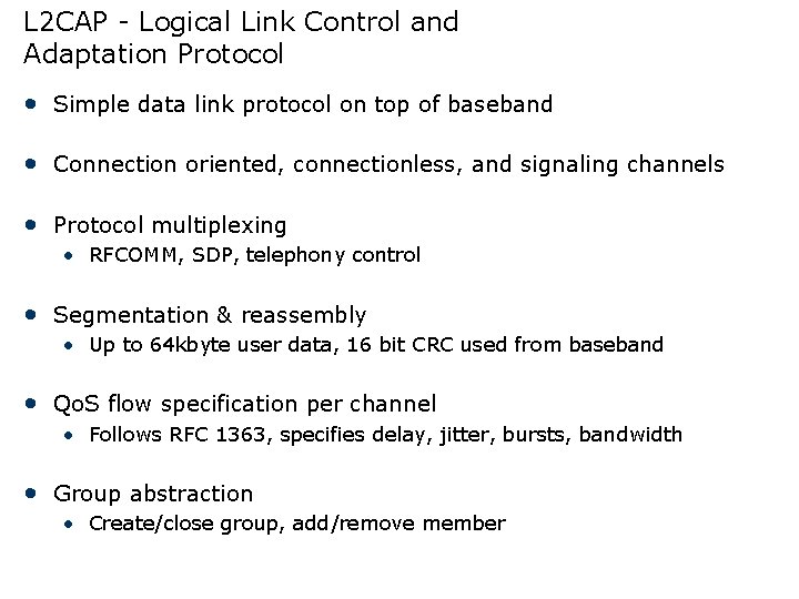 L 2 CAP - Logical Link Control and Adaptation Protocol • Simple data link