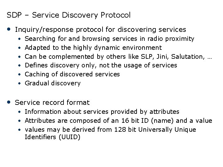 SDP – Service Discovery Protocol • Inquiry/response protocol for discovering services • • •