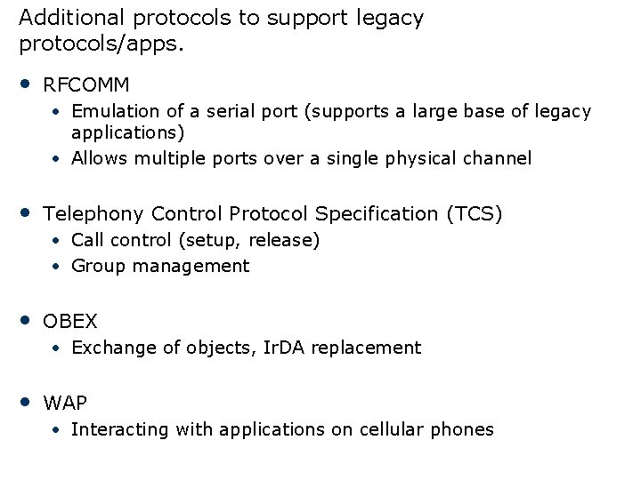 Additional protocols to support legacy protocols/apps. • RFCOMM • Emulation of a serial port