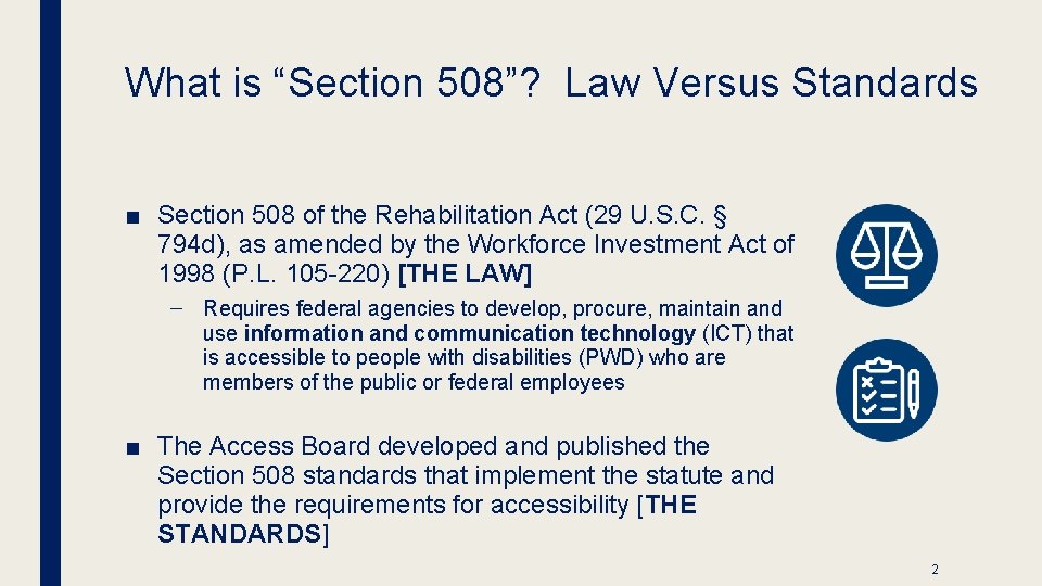 What is “Section 508”? Law Versus Standards ■ Section 508 of the Rehabilitation Act