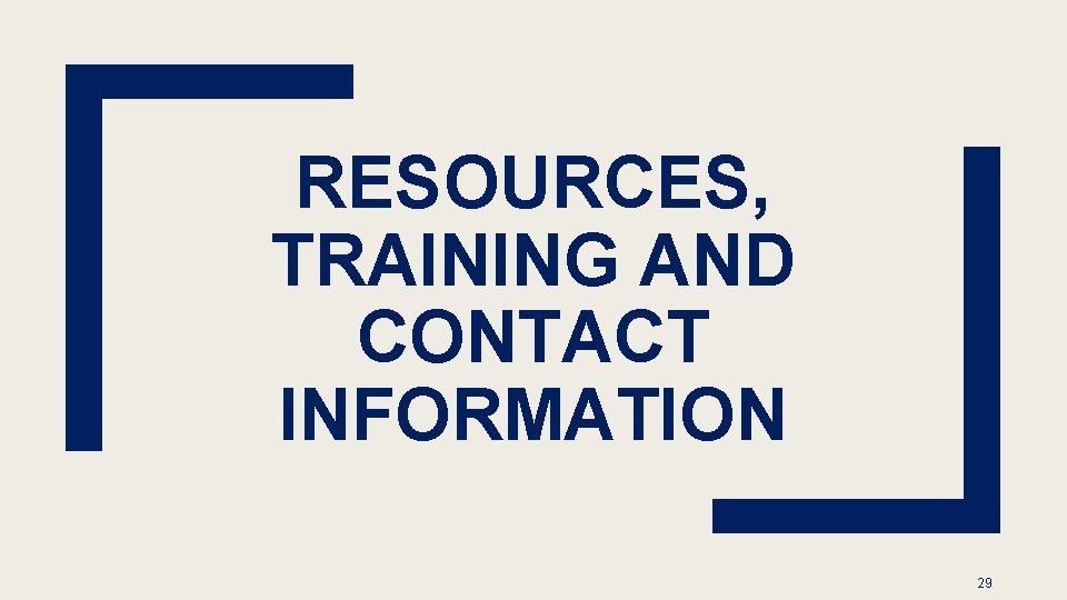 RESOURCES, TRAINING AND CONTACT INFORMATION 29 