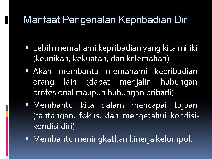 Manfaat Pengenalan Kepribadian Diri Lebih memahami kepribadian yang kita miliki (keunikan, kekuatan, dan kelemahan)