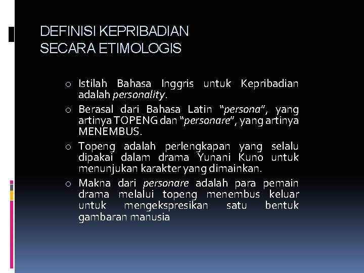 DEFINISI KEPRIBADIAN SECARA ETIMOLOGIS o Istilah Bahasa Inggris untuk Kepribadian adalah personality. o Berasal