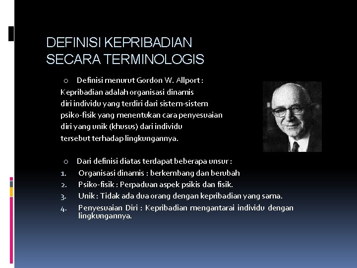 DEFINISI KEPRIBADIAN SECARA TERMINOLOGIS o Definisi menurut Gordon W. Allport : Kepribadian adalah organisasi