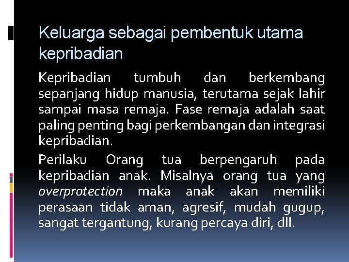 Keluarga sebagai pembentuk utama kepribadian Kepribadian tumbuh dan berkembang sepanjang hidup manusia, terutama sejak