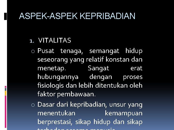 ASPEK-ASPEK KEPRIBADIAN 1. VITALITAS o Pusat tenaga, semangat hidup seseorang yang relatif konstan dan