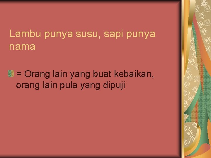Lembu punya susu, sapi punya nama = Orang lain yang buat kebaikan, orang lain