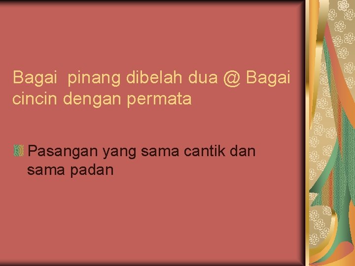 Bagai pinang dibelah dua @ Bagai cincin dengan permata Pasangan yang sama cantik dan