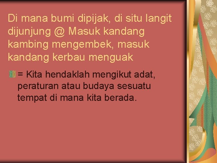 Di mana bumi dipijak, di situ langit dijunjung @ Masuk kandang kambing mengembek, masuk