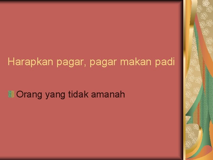 Harapkan pagar, pagar makan padi Orang yang tidak amanah 