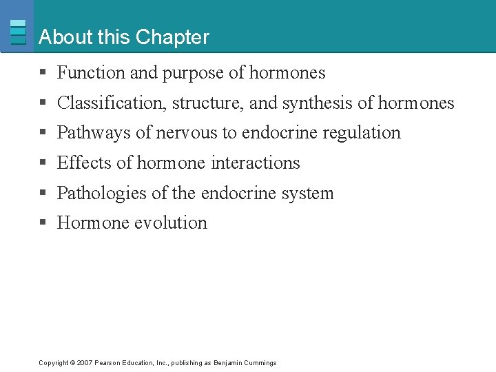 About this Chapter § Function and purpose of hormones § Classification, structure, and synthesis