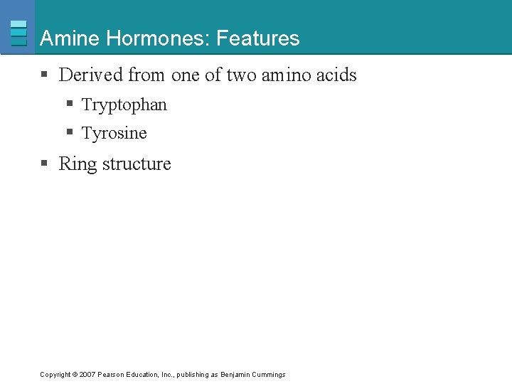 Amine Hormones: Features § Derived from one of two amino acids § Tryptophan §