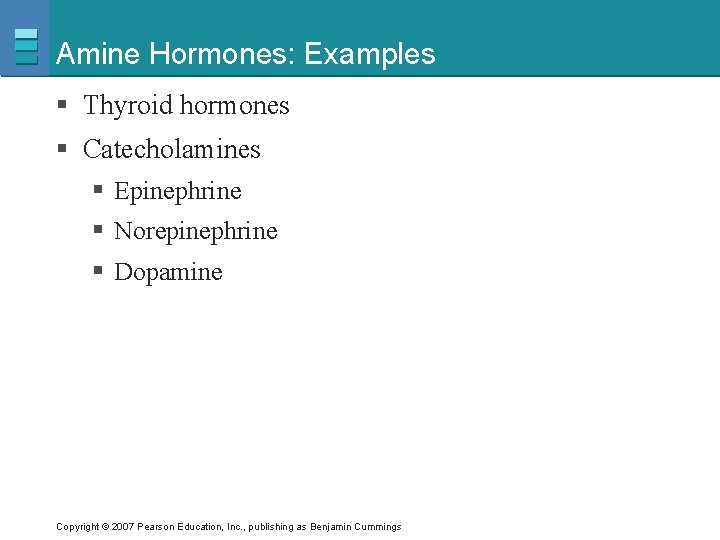 Amine Hormones: Examples § Thyroid hormones § Catecholamines § Epinephrine § Norepinephrine § Dopamine