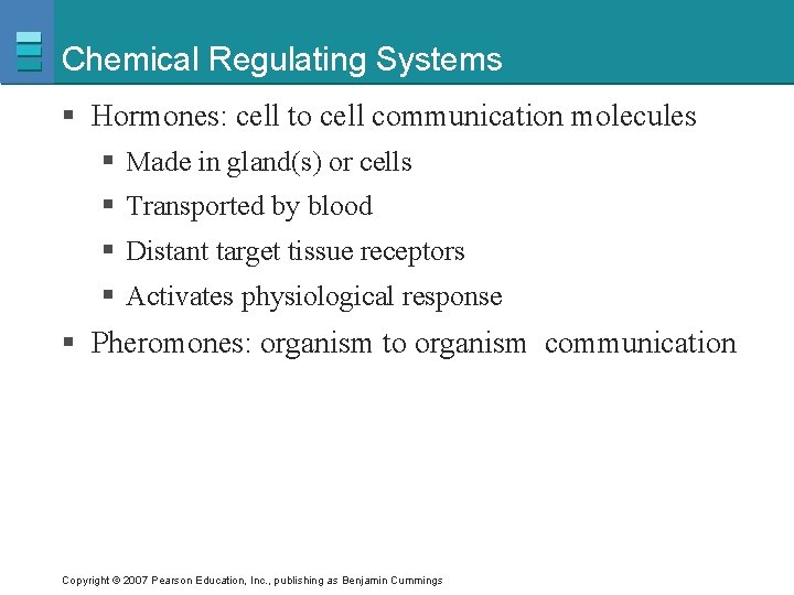Chemical Regulating Systems § Hormones: cell to cell communication molecules § Made in gland(s)