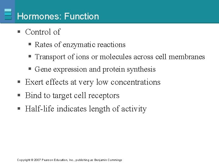 Hormones: Function § Control of § Rates of enzymatic reactions § Transport of ions