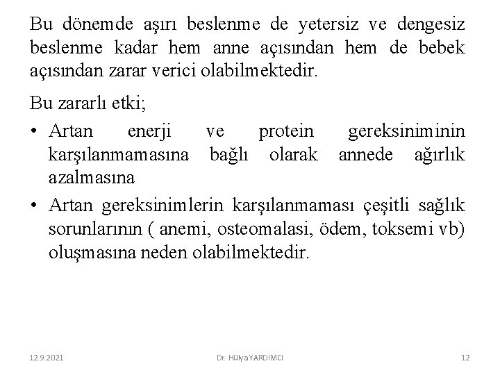 Bu dönemde aşırı beslenme de yetersiz ve dengesiz beslenme kadar hem anne açısından hem