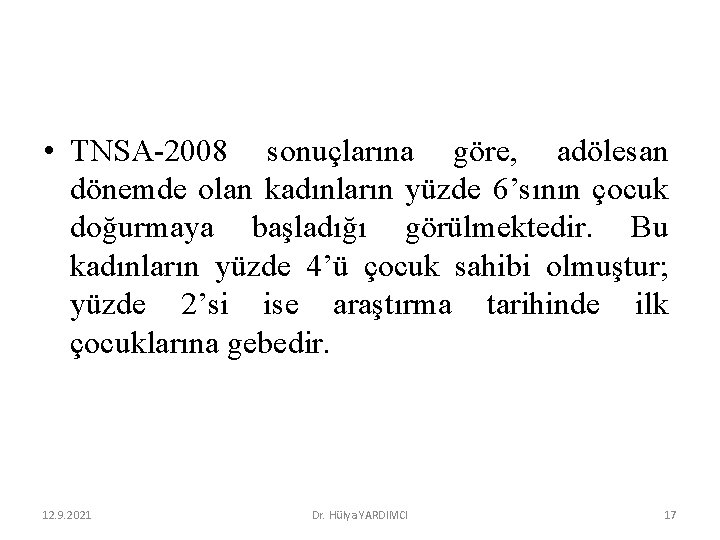  • TNSA-2008 sonuçlarına göre, adölesan dönemde olan kadınların yüzde 6’sının çocuk doğurmaya başladığı