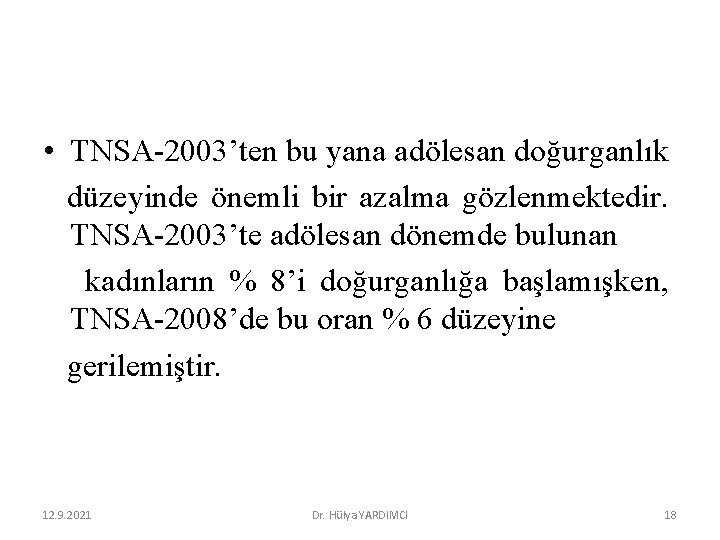  • TNSA-2003’ten bu yana adölesan doğurganlık düzeyinde önemli bir azalma gözlenmektedir. TNSA-2003’te adölesan