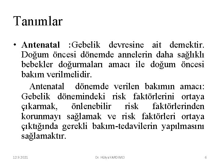 Tanımlar • Antenatal : Gebelik devresine ait demektir. Doğum öncesi dönemde annelerin daha sağlıklı