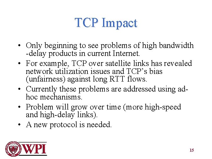 TCP Impact • Only beginning to see problems of high bandwidth -delay products in