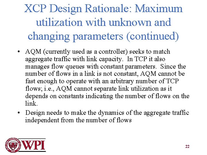 XCP Design Rationale: Maximum utilization with unknown and changing parameters (continued) • AQM (currently