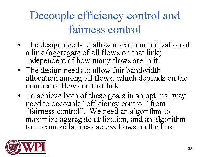 Decouple efficiency control and fairness control • The design needs to allow maximum utilization