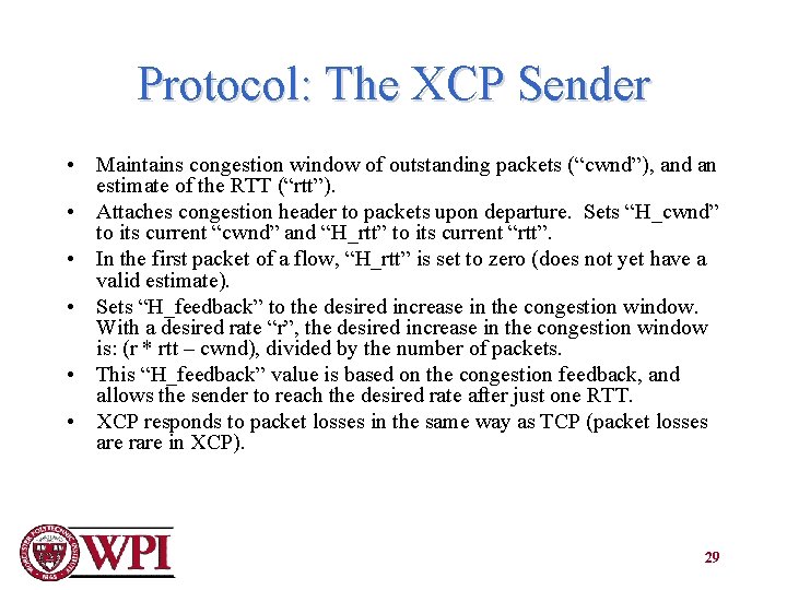 Protocol: The XCP Sender • Maintains congestion window of outstanding packets (“cwnd”), and an