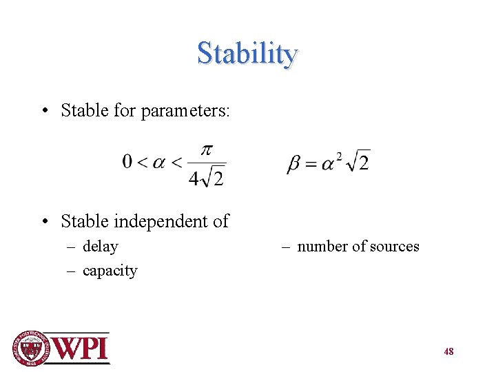 Stability • Stable for parameters: • Stable independent of – delay – capacity –