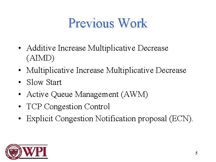 Previous Work • Additive Increase Multiplicative Decrease (AIMD) • Multiplicative Increase Multiplicative Decrease •