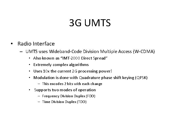 3 G UMTS • Radio Interface – UMTS uses Wideband-Code Division Multiple Access (W-CDMA)