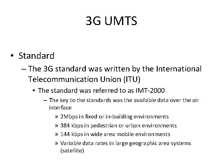 3 G UMTS • Standard – The 3 G standard was written by the