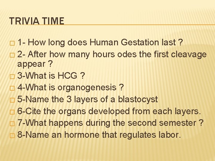 TRIVIA TIME � 1 - How long does Human Gestation last ? � 2