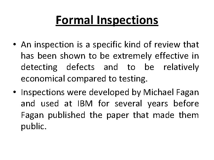 Formal Inspections • An inspection is a specific kind of review that has been