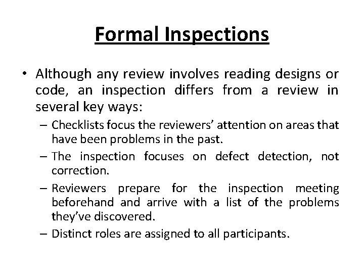 Formal Inspections • Although any review involves reading designs or code, an inspection differs