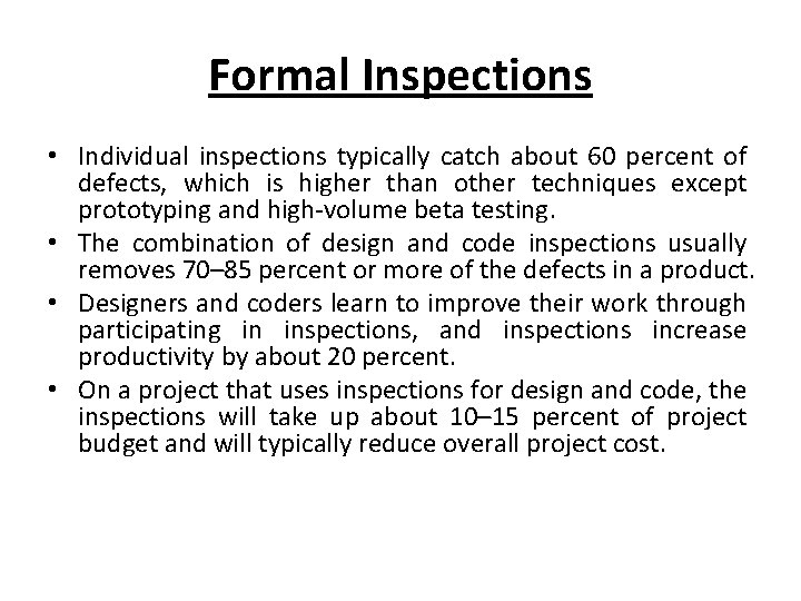Formal Inspections • Individual inspections typically catch about 60 percent of defects, which is