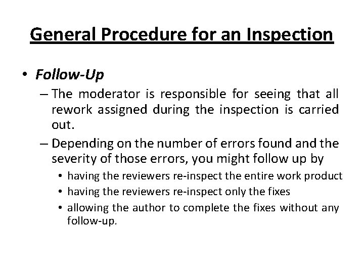 General Procedure for an Inspection • Follow-Up – The moderator is responsible for seeing