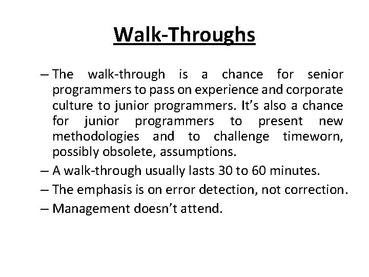 Walk-Throughs – The walk-through is a chance for senior programmers to pass on experience