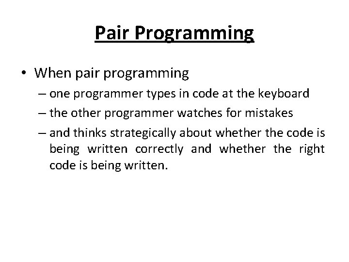 Pair Programming • When pair programming – one programmer types in code at the