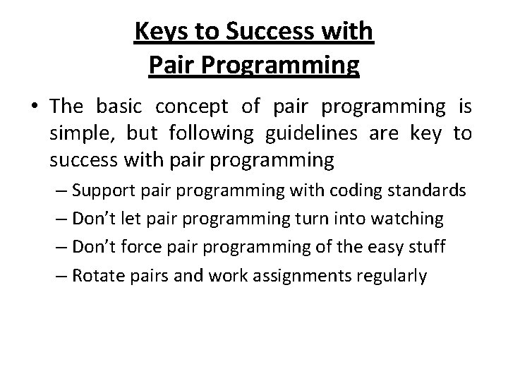 Keys to Success with Pair Programming • The basic concept of pair programming is