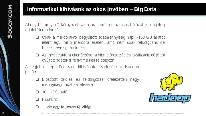 Informatikai kihívások az okos jövőben – Big Data Ahogy bármely Io. T környezet, az