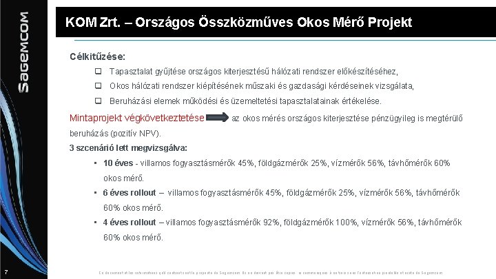 KOM Zrt. – Országos Összközműves Okos Mérő Projekt Célkitűzése: q Tapasztalat gyűjtése országos kiterjesztésű