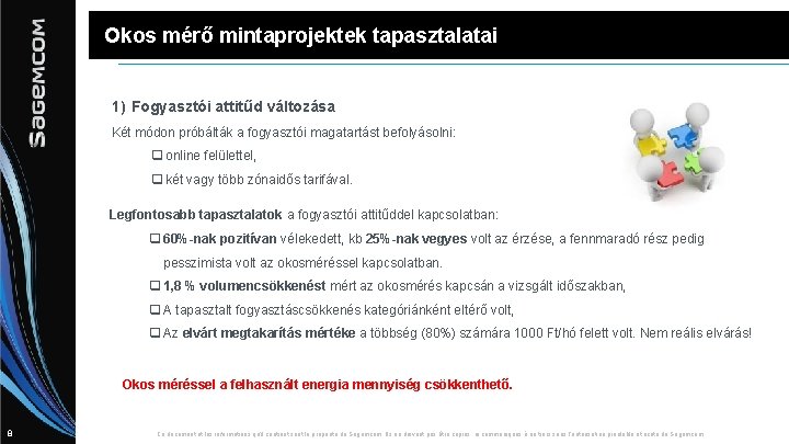 Okos mérő mintaprojektek tapasztalatai 1) Fogyasztói attitűd változása Két módon próbálták a fogyasztói magatartást