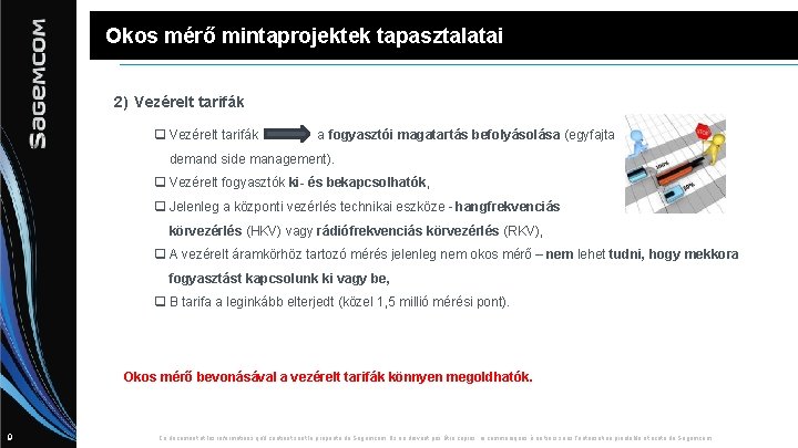 Okos mérő mintaprojektek tapasztalatai 2) Vezérelt tarifák q Vezérelt tarifák a fogyasztói magatartás befolyásolása