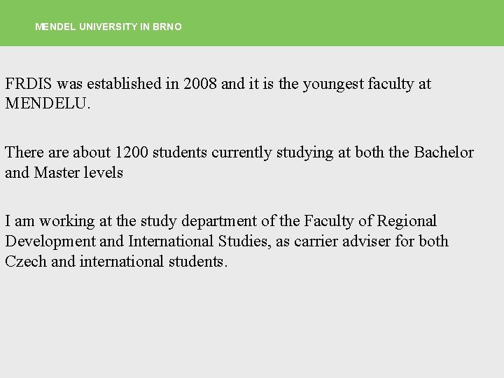 MENDEL UNIVERSITY IN BRNO FRDIS was established in 2008 and it is the youngest